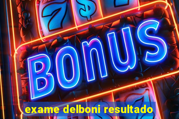 exame delboni resultado